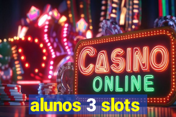 alunos 3 slots